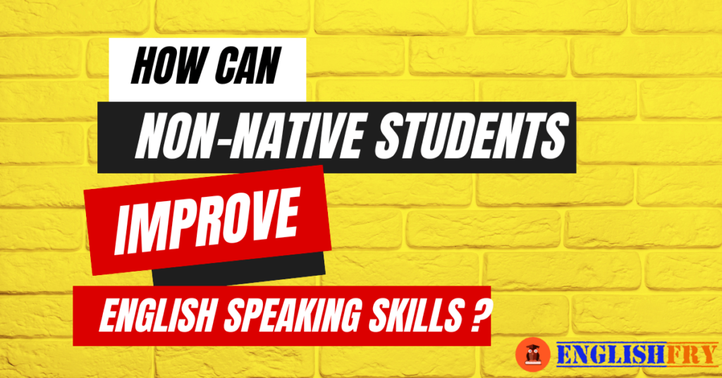 How can non-native students improve english speaking skills