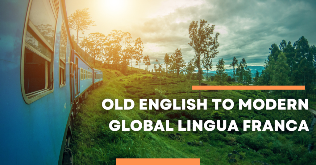 The Fascinating Evolution of the English Language From Old English to Modern Global Lingua Franca