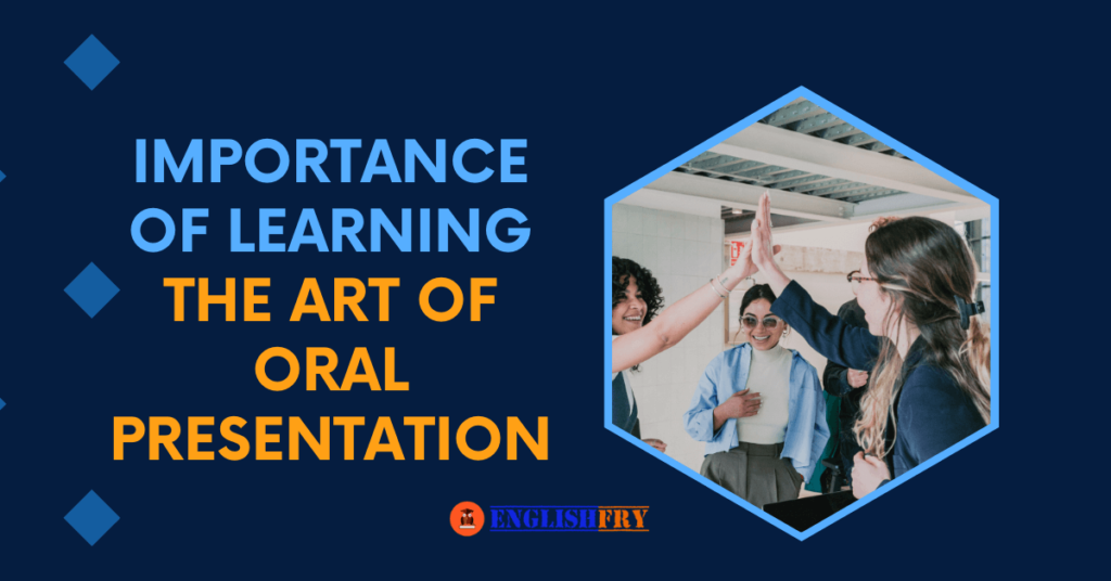 IMPORTANCE OF LEARNING THE ART OF ORAL PRESENTATION