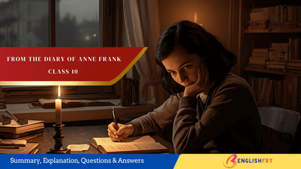 7 Powerful Lessons from From the Diary of Anne Frank Summary, Word Meanings & CBSE Questions Answers