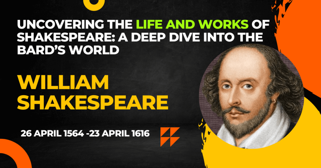 Uncovering the Life and Works of Shakespeare: A Deep Dive into the Bard’s World