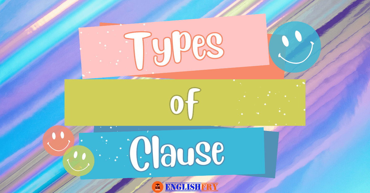 7 Types of Clauses - Englishfry