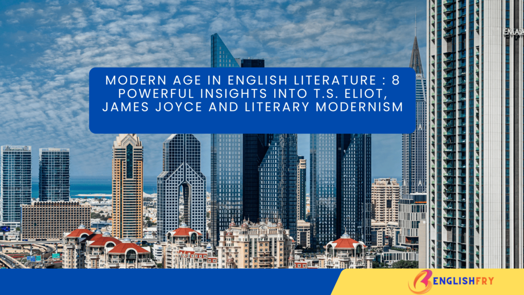 Modern Age in English Literature Notes 8 Powerful Insights into T.S. Eliot, James Joyce and Literary Modernism