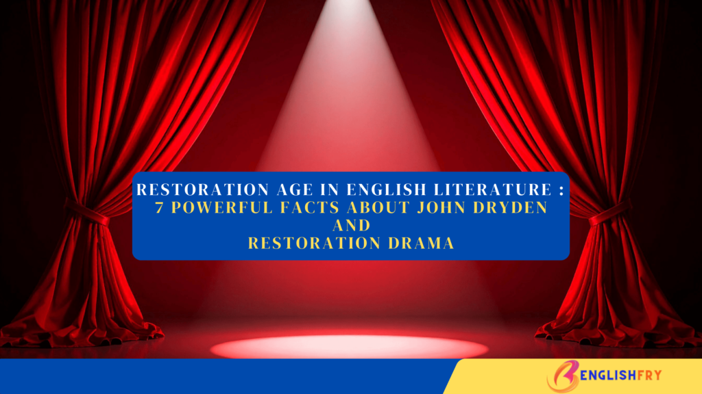 Restoration Age in English Literature Notes 7 Powerful Facts About John Dryden and Restoration Drama