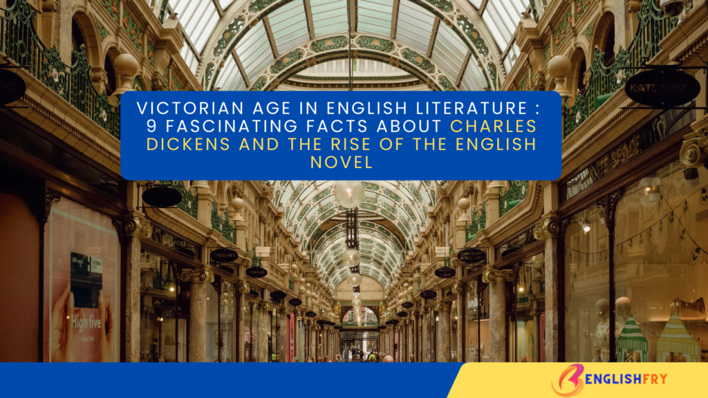 Victorian Age in English Literature Notes: 9 Fascinating Facts About Charles Dickens and the Rise of the English Novel