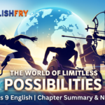 The World of Limitless Possibilities Class 9 Summary | NCERT Notes 2026