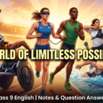 The World of Limitless Possibilities Class 9 Summary & NCERT Solutions